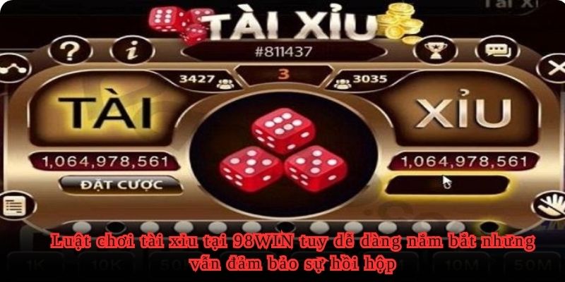 Luật chơi tài xỉu tại 98WIN tuy dễ dàng nắm bắt nhưng vẫn đảm bảo sự hồi hộp