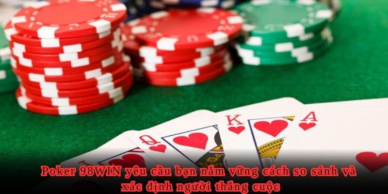 Poker 98WIN yêu cầu bạn nắm vững cách so sánh và xác định người thắng cuộc
