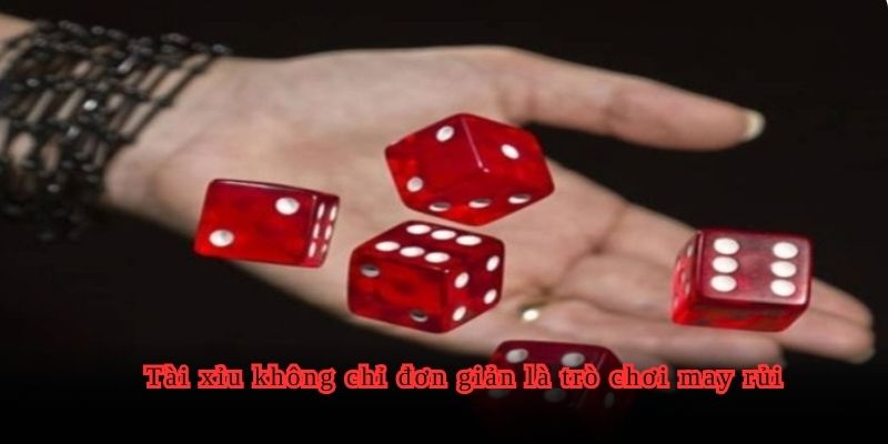 Tài xỉu không chỉ đơn giản là trò chơi may rủi
