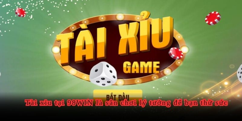Tài xỉu tại 98WIN là sân chơi lý tưởng để bạn thử sức