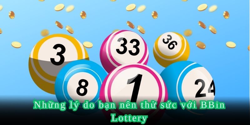Những lý do bạn nên thử sức với BBin Lottery
