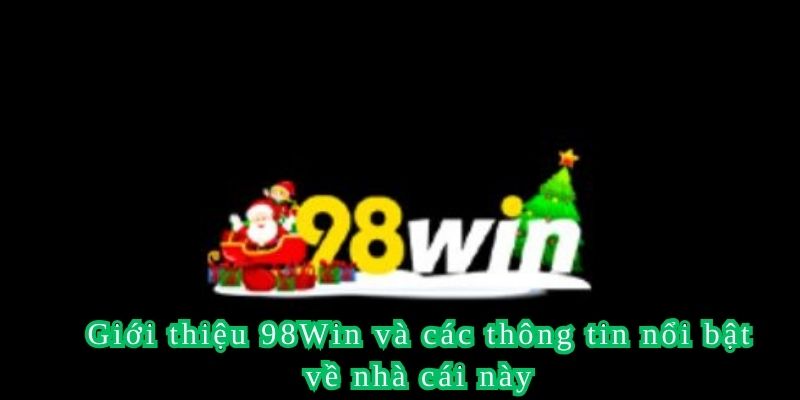 Giới thiệu 98Win và các thông tin nổi bật về nhà cái này