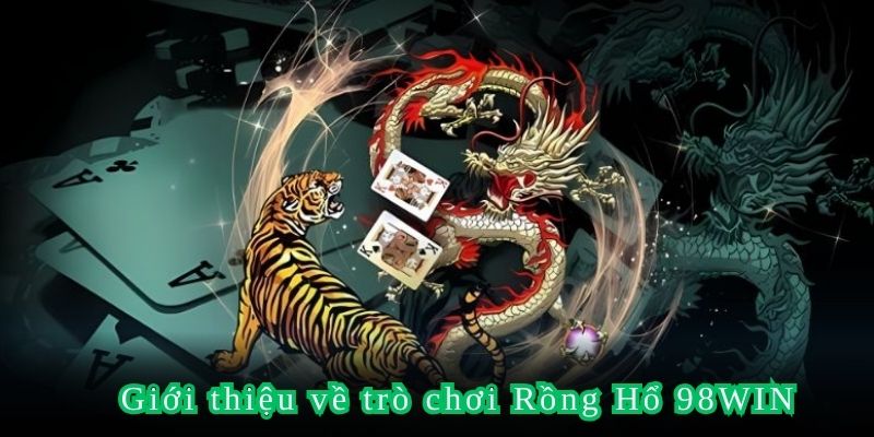 Giới thiệu về trò chơi Rồng Hổ 98WIN