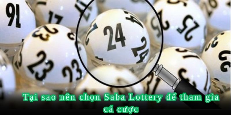 Tại sao nên chọn Saba Lottery để tham gia cá cược