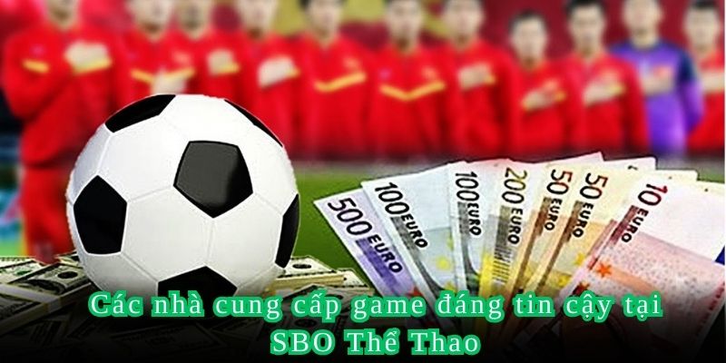 Các nhà cung cấp game đáng tin cậy tại SBO Thể Thao