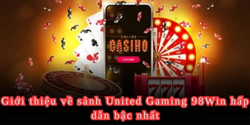 Giới thiệu về sảnh United Gaming 98Win hấp dẫn bậc nhất