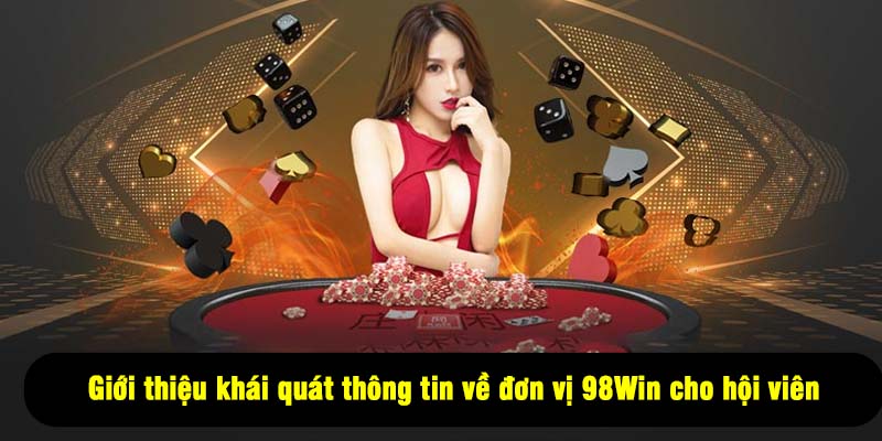 Giới thiệu khái quát thông tin về đơn vị 98Win cho hội viên